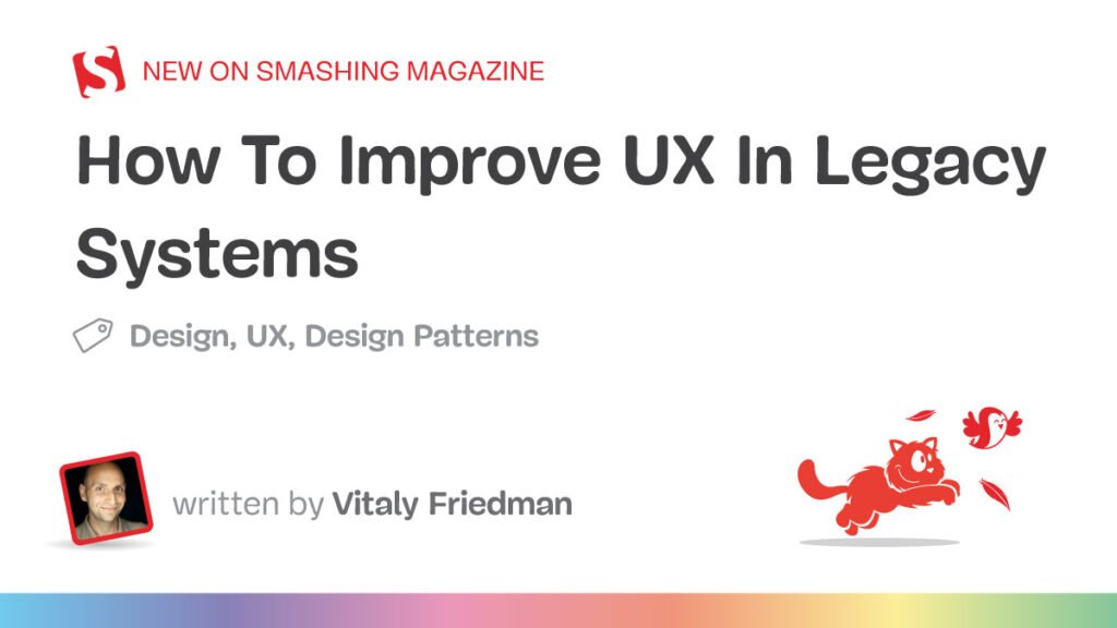 Como melhorar a UX em sistemas legados — Smashing Magazine