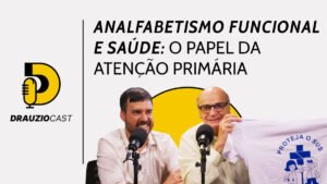 O impacto do analfabetismo na saúde e o papel do médico de família – DrauzioCast #262