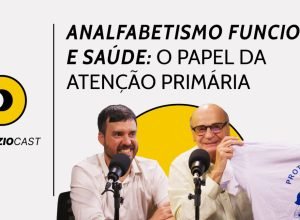 O impacto do analfabetismo na saúde e o papel do médico de família – DrauzioCast #262