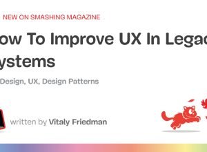 Como melhorar a UX em sistemas legados — Smashing Magazine